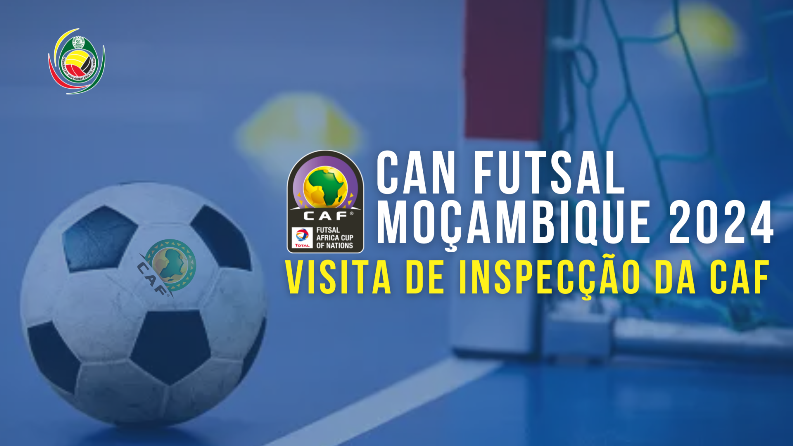CAN Futsal 2024: CAF realiza primeira inspecção em Maputo